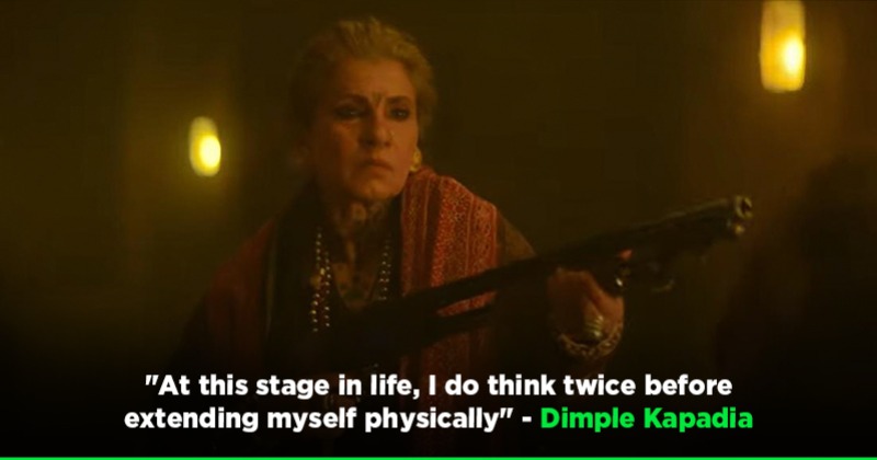 I Do Think Twice Dimple Kapadia On Doing Badass Action Scenes In