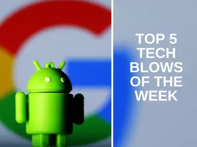 Top 5 tech blows of the week