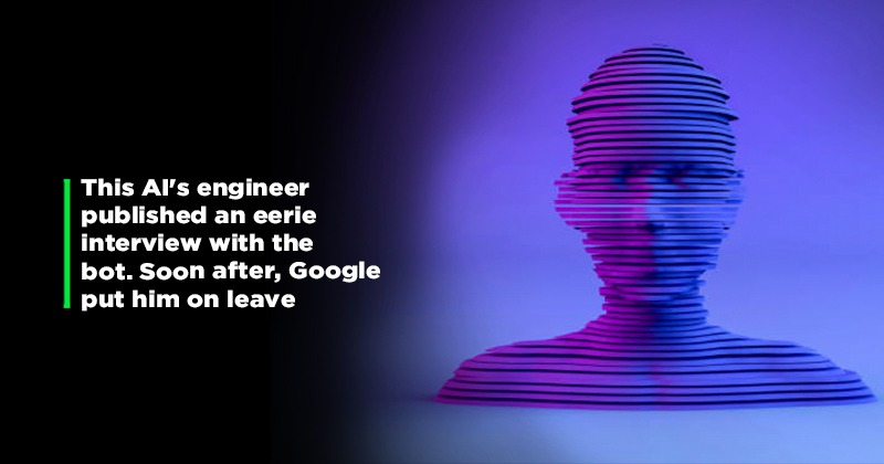 Google Suspends Engineer Who Claimed Company's AI Had Become 'Sentient'