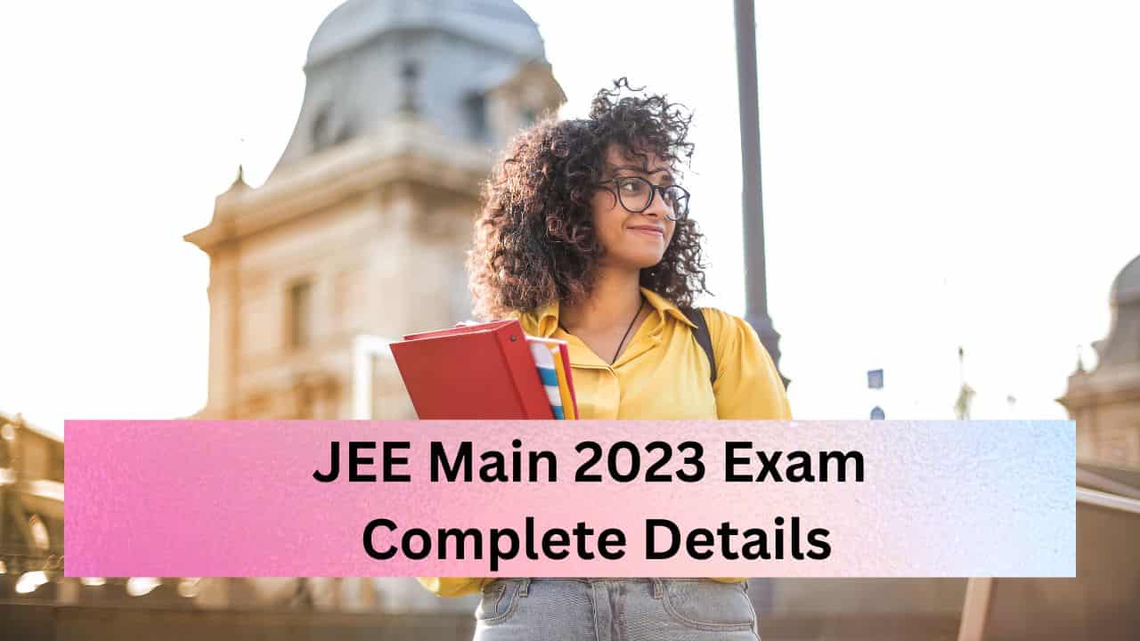 JEE Main 2023 के Application Form कब आएंगे, Exam Date, Eligibility ...