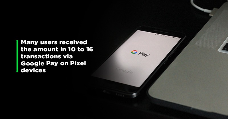 Google Pay Glitch envía dinero sorpresa a los usuarios de Google Pixel: hasta ₹ 88,000 recibidos