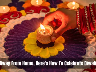 The Best Ways To Celebrate Diwali 2023 If You Are Away From Home