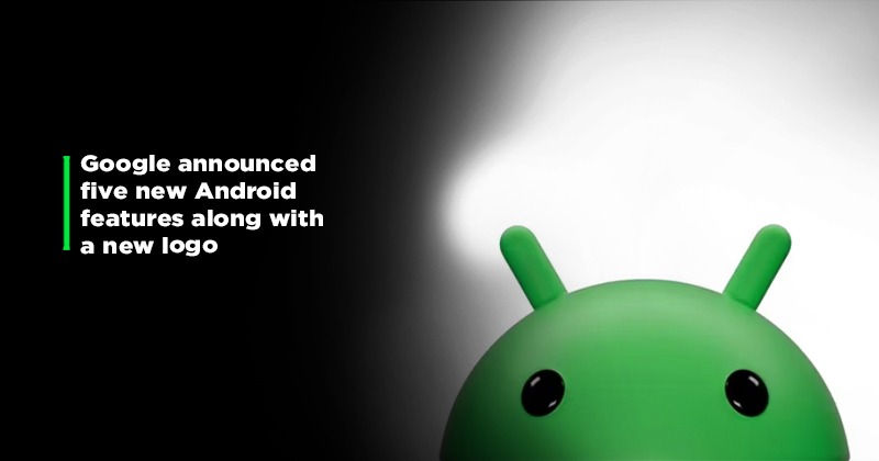 Google Unveils Exciting Android Upgrades And Brand New Logo