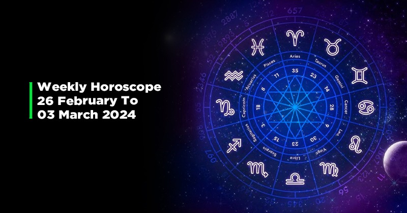 Your Weekly Horoscope: 26th February To 3rd March, 2024