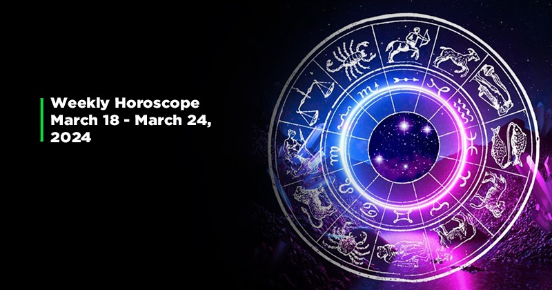 Your Weekly Horoscope: 18th March To 24th March, 2024