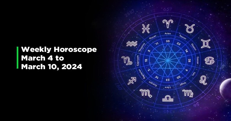 Your Weekly Horoscope: 4th March To 10th March, 2024