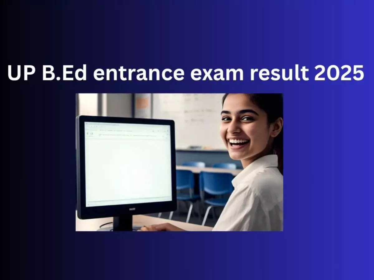 UP B.Ed entrance exam result 2025 UP B.Ed entrance exam result 2025