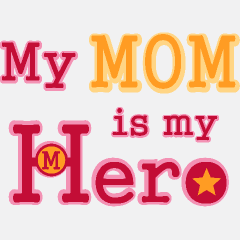 My mom. Mother my Hero. My mom my Hero. Mom is a Hero. My Hero is my mother.