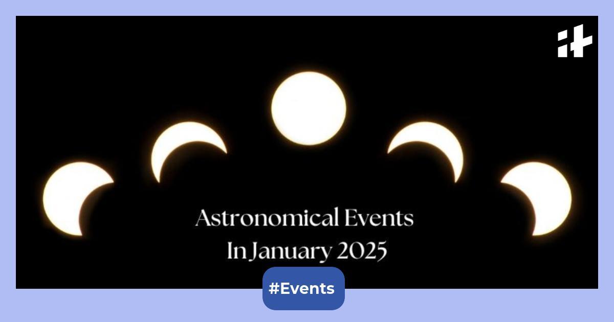 Astronomical Events in January 2025 Here is what you can see in the