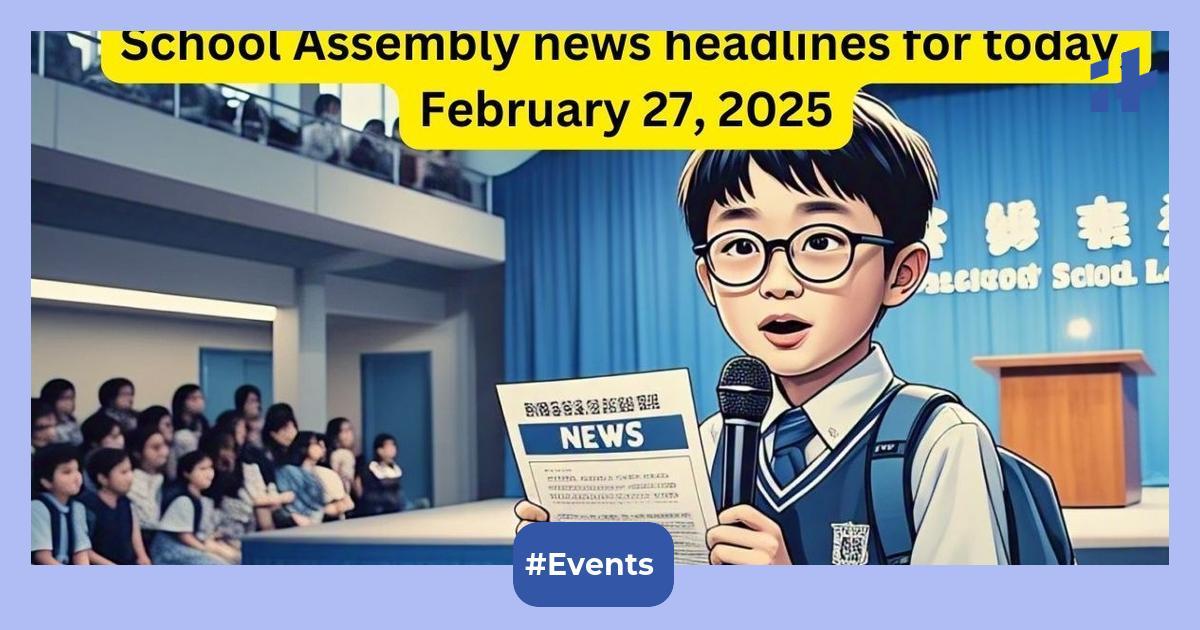 School Assembly news headlines for today, February 27, 2025: Check 50+ National, International, sports & education news