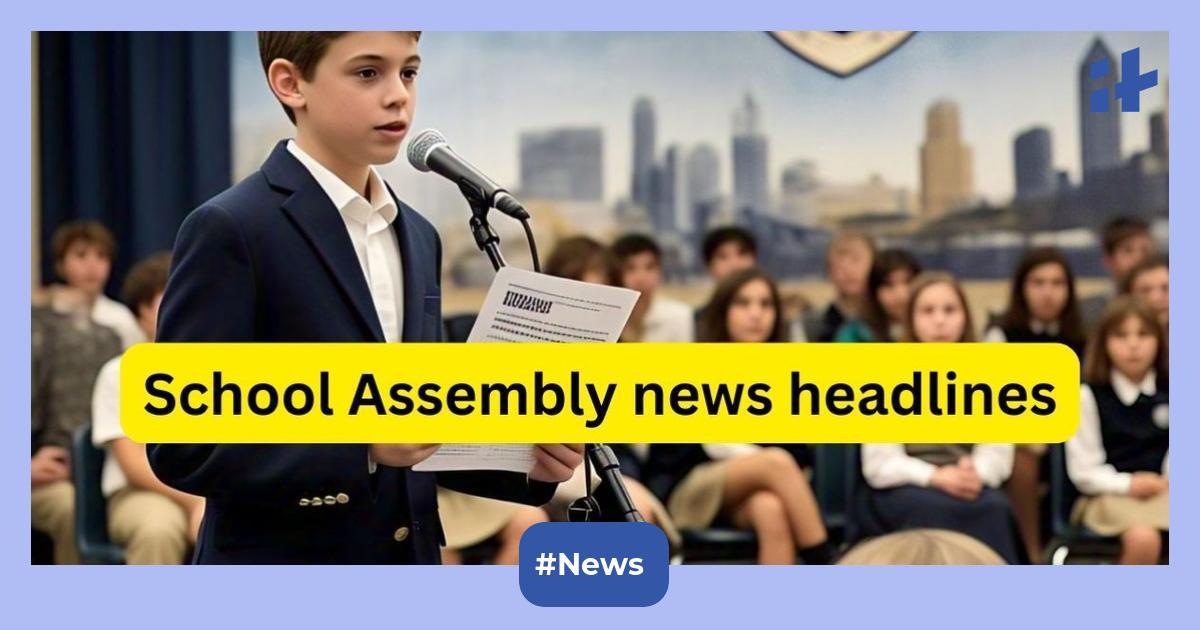 School Assembly news headlines for March 18, 2025: Check 40+ National, International, sports & education news