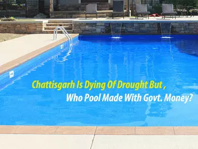 Chattisgarh Is Dying Of Drought, But This Officer Got A Pool Made With Govt. Money!