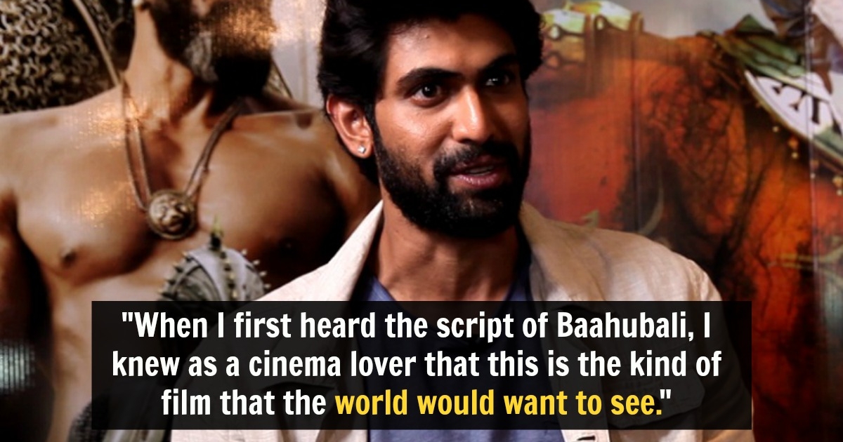 I Can Proudly Say That Five Years Of My Acting Career Were Dedicated To Baahubali Says Rana