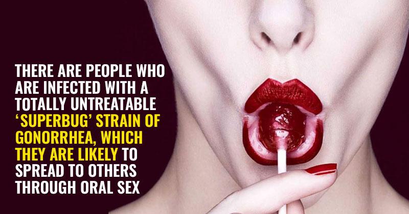 Oral Sex Is Spreading An Unstoppable Bacteria And Were Not Throwing Any Caution To The Wind