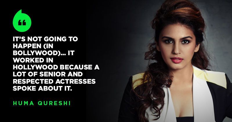 Huma Qureshi Answers Why 'Me Too' Campaign Is Never Going To Happen In ...