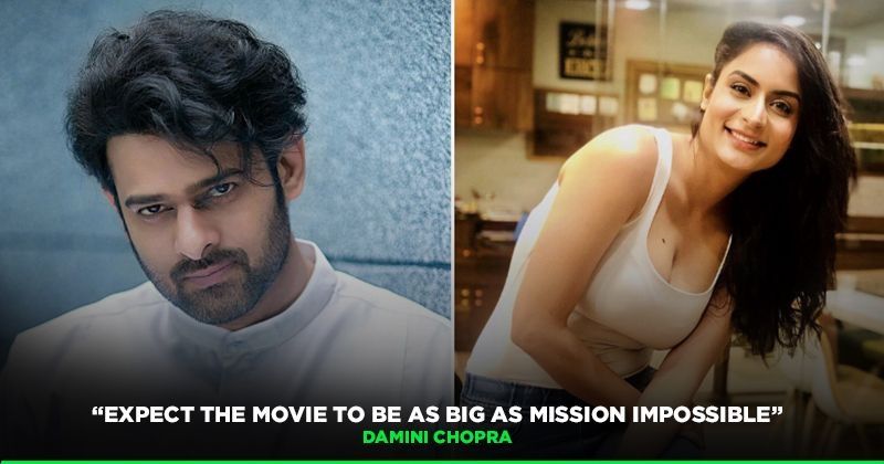 Forget Baahubali Saaho Is Going To Be As Big As Mission Impossible Says Actress Damini Chopra Damini chopra began her acting career debut in sujeeth's saaho, where she portrayed as a cop. forget baahubali saaho is going to be