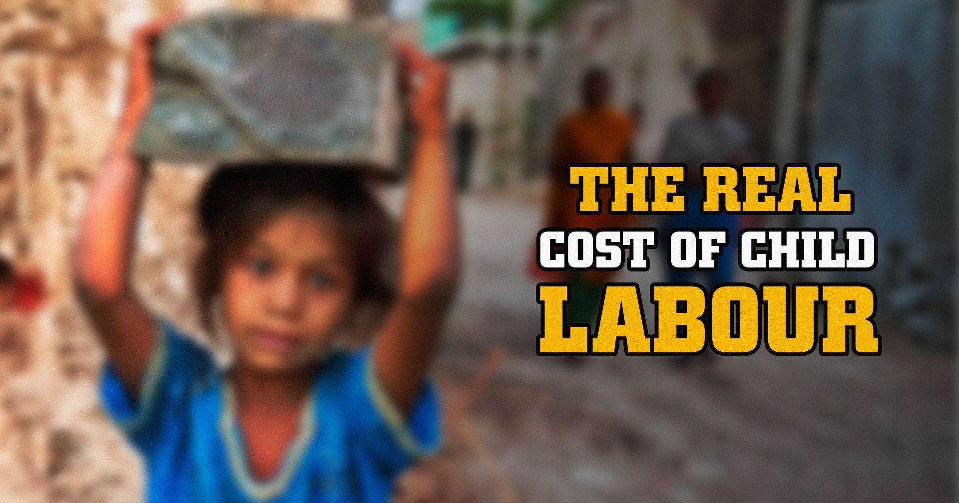 The Real Cost Of Child Labour