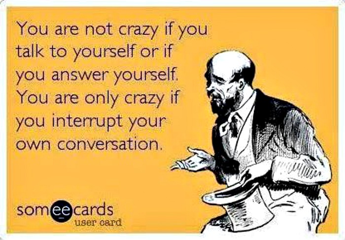 People Who Talk To Themselves Aren T Crazy They Re Geniuses