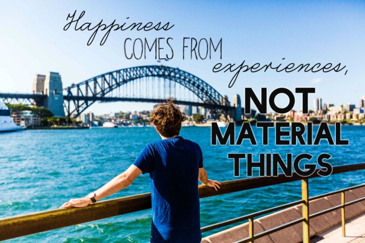 Happiness comes from experience not material things