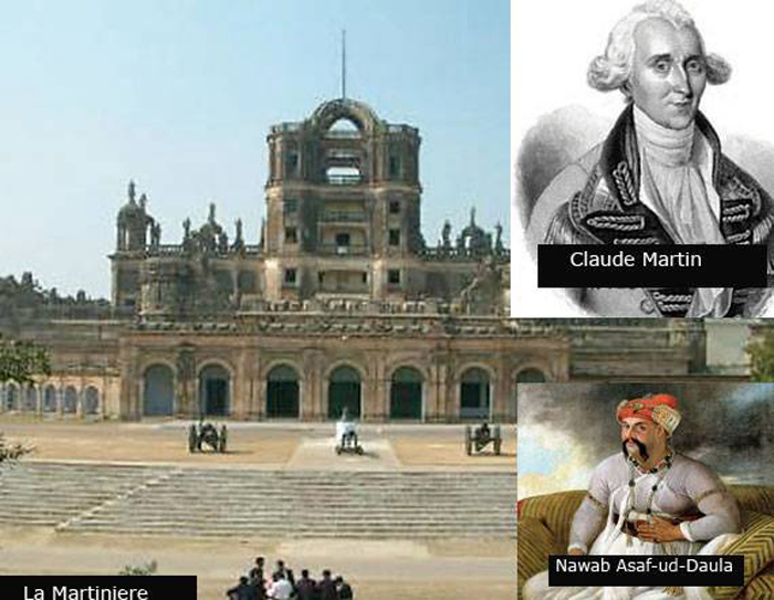 Frenchman Claude Martin, who designed many Lucknow buildings including the La Martiniere,  amassed his fortune under Nawab Asaf-ud-Daula. To think the French